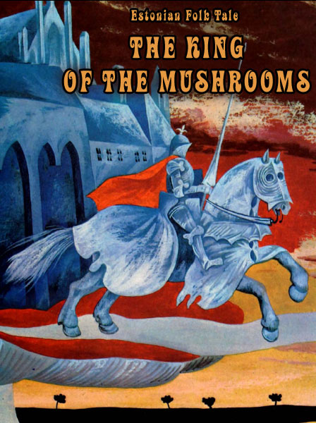The King of the Mushrooms Estonian Folk Tale